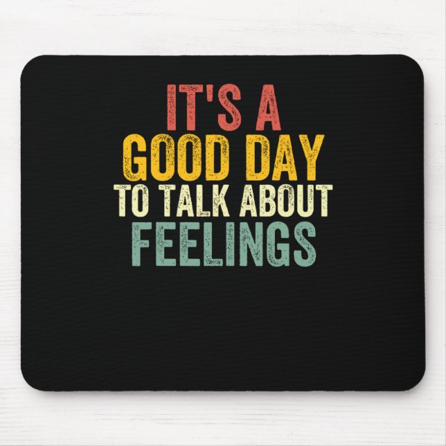 It's A Good Day To Talk About Feelings 2  Mouse Pad (Front)
