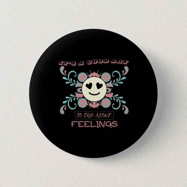 It's A Good Day To Talk About Feelings 3  Button (Front)