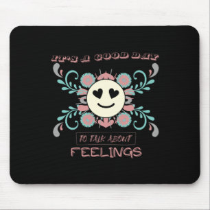 It's A Good Day To Talk About Feelings 3 Mouse Pad