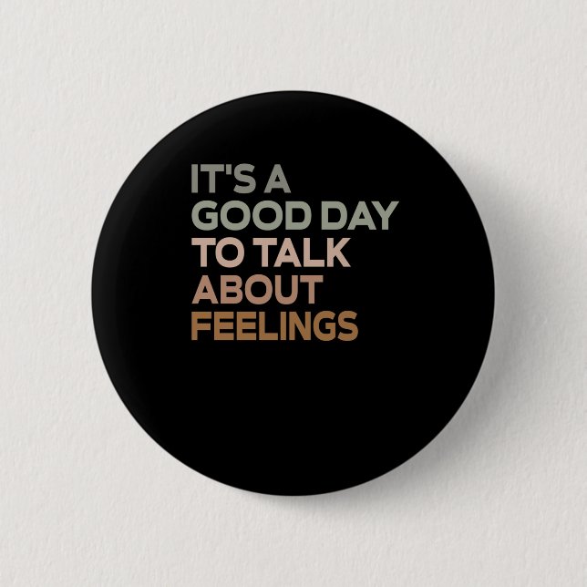 It's A Good Day To Talk About Feelings  Button (Front)