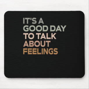It's A Good Day To Talk About Feelings Mouse Pad