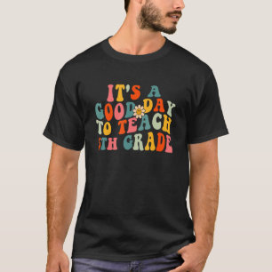 It's A Good Day To Teach 5th Grade Teacher Fifth W T-Shirt