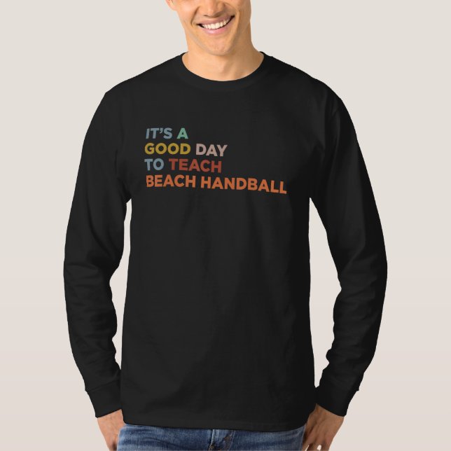 It's A Good Day To Teach Beach Handball Coach T-Shirt (Front)