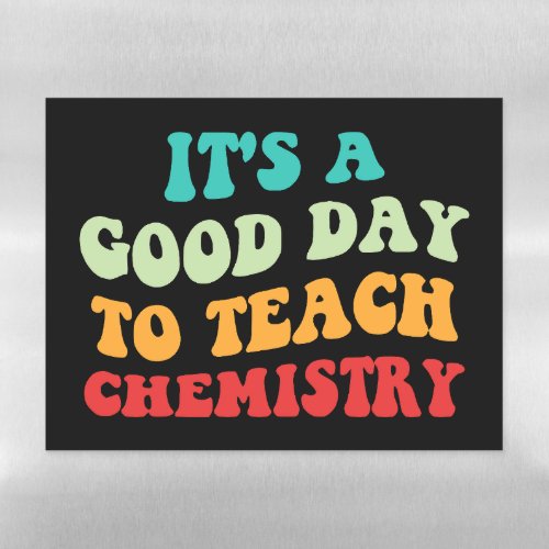 Its A Good Day To Teach Chemistry I Magnetic Dry Erase Sheet