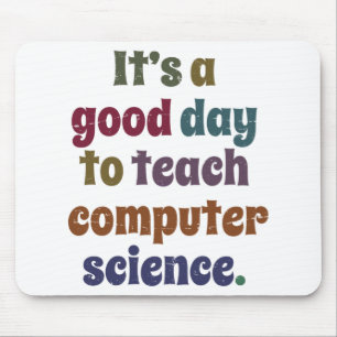 It's A Good Day To Teach Computer Science Funny Mouse Pad