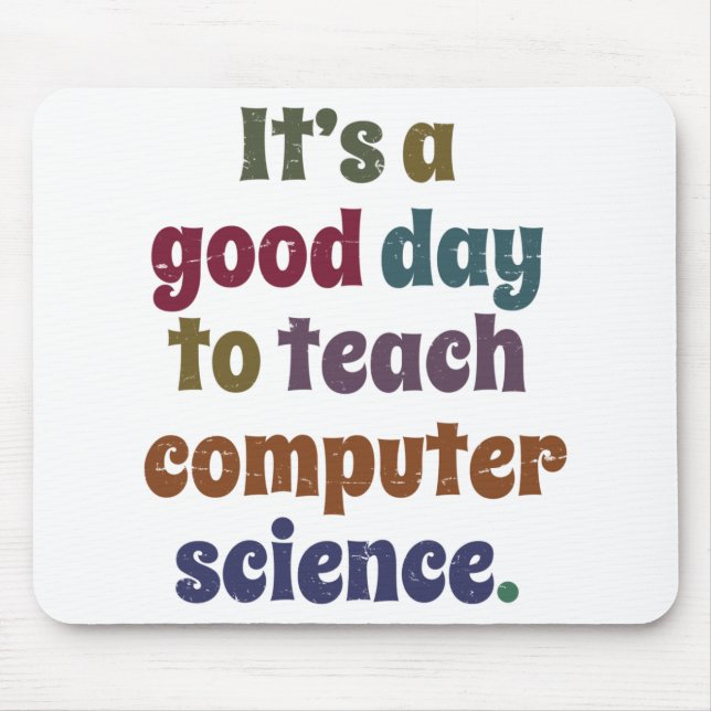 It's A Good Day To Teach Computer Science Funny Mouse Pad (Front)