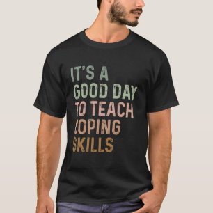 It's a Good Day to Teach Coping Skills School Coun T-Shirt
