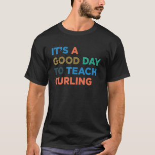 It's A Good Day To Teach Curling Coach T-Shirt