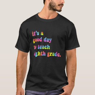 It's A Good Day To Teach Eighth Grade Teacher Back T-Shirt