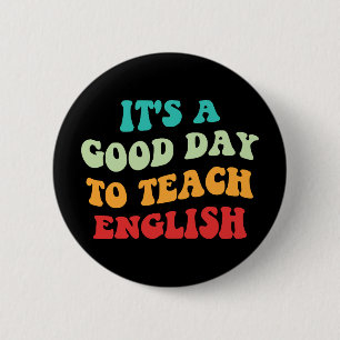 It's A Good Day To Teach English I Button