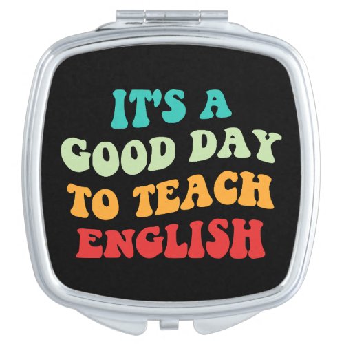 Its A Good Day To Teach English I Compact Mirror