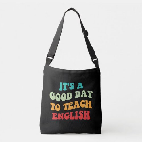 Its A Good Day To Teach English I Crossbody Bag