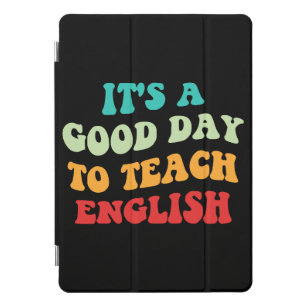  It's A Good Day To Teach English I iPad Pro Cover