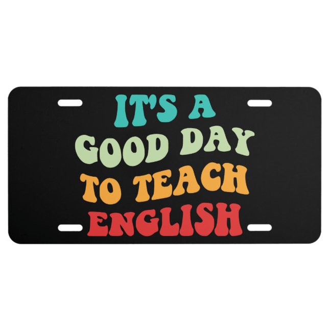 It's A Good Day To Teach English I License Plate (Front)