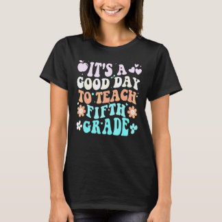 It's A Good Day To Teach Fifth Grade Back To Schoo T-Shirt