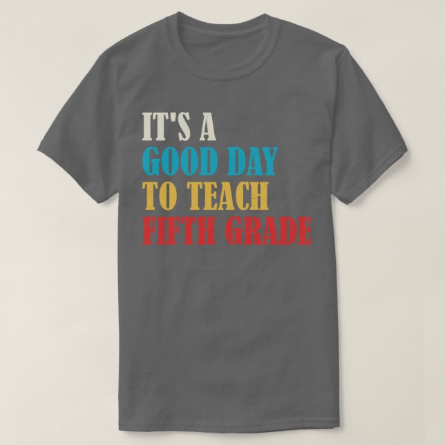 Its A Good Day To Teach Fifth Grade Teacher 2 T-Shirt (Design Front)