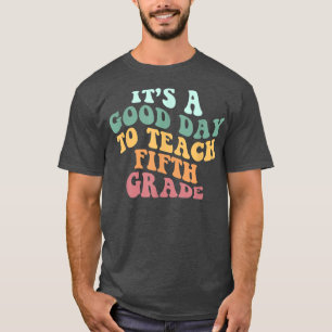 Its A Good Day To Teach Fifth Grade Teacher Back t T-Shirt