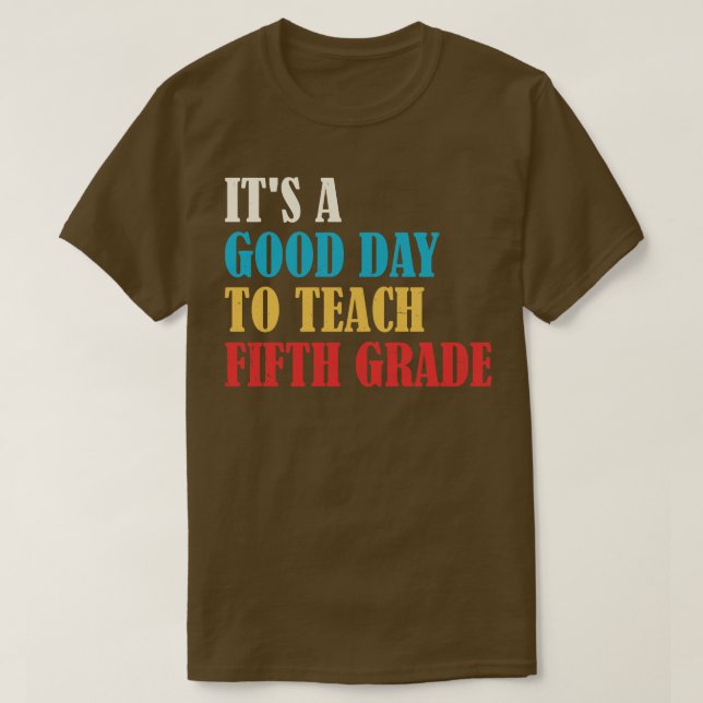 Its A Good Day To Teach Fifth Grade Teacher T-Shirt (Design Front)