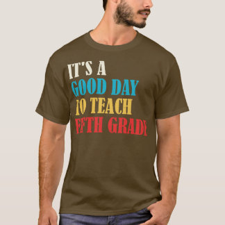 Its A Good Day To Teach Fifth Grade Teacher T-Shirt