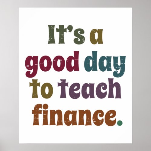 Its A Good Day To Teach Finance Financial Advisor Poster