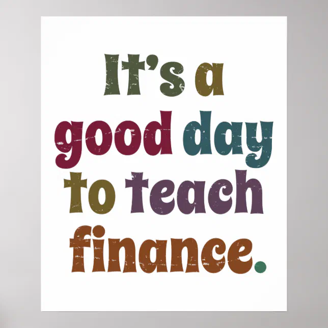 It's A Good Day To Teach Finance Financial Advisor Poster (Front)