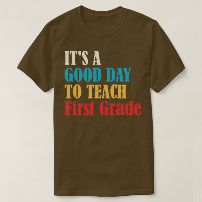 Its A Good Day To Teach First Grade 2 T-Shirt (Design Front)