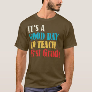 Its A Good Day To Teach First Grade 2 T-Shirt