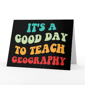 It's A Good Day To Teach Geography I Card