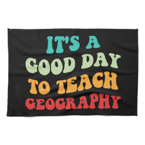 It's A Good Day To Teach Geography I Kitchen Towel