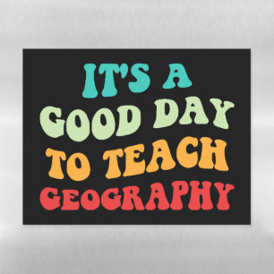 It's A Good Day To Teach Geography I Magnetic Dry Erase Sheet
