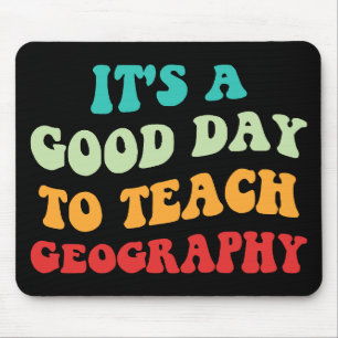 It's A Good Day To Teach Geography I Mouse Pad