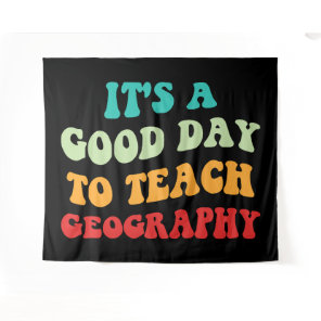 It's A Good Day To Teach Geography I Tapestry