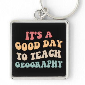 It's A Good Day To Teach Geography II Keychain