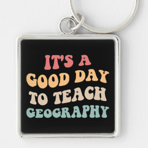 It's A Good Day To Teach Geography II Keychain
