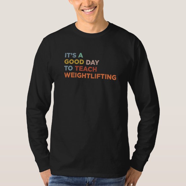 It's A Good Day To Teach Gym Workout Coach Weightl T-Shirt (Front)