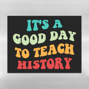 It's A Good Day To Teach History I Magnetic Dry Erase Sheet