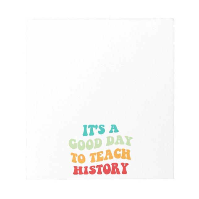 It's A Good Day To Teach History I Notepad (Front)