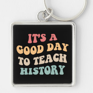 It's A Good Day To Teach History II Keychain