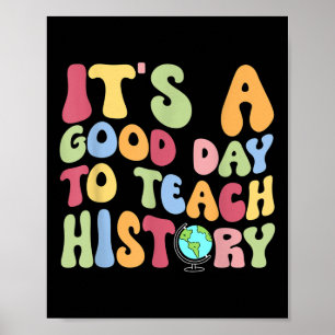Its A Good Day To Teach History Teacher Back To Sc Poster