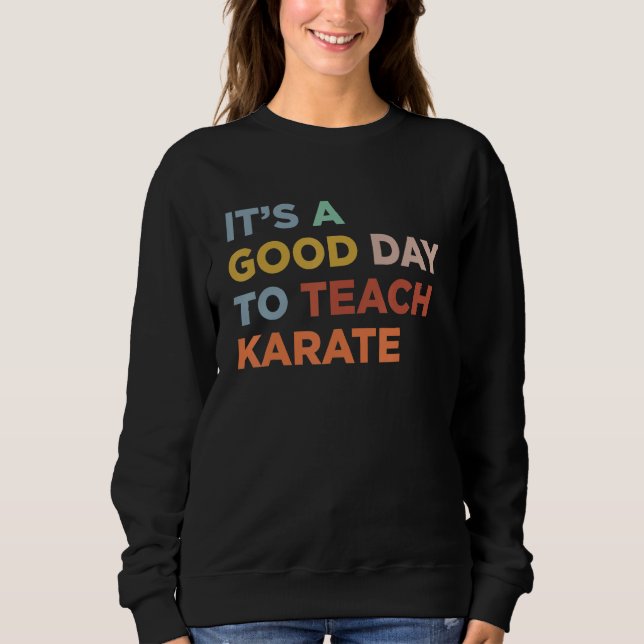 It's A Good Day To Teach Karate Coach_1 Sweatshirt (Front)