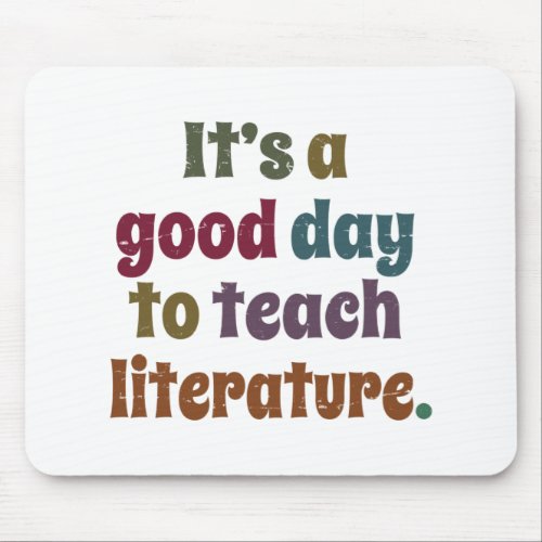 Its A Good Day To Teach Literature Teachers Gift Mouse Pad