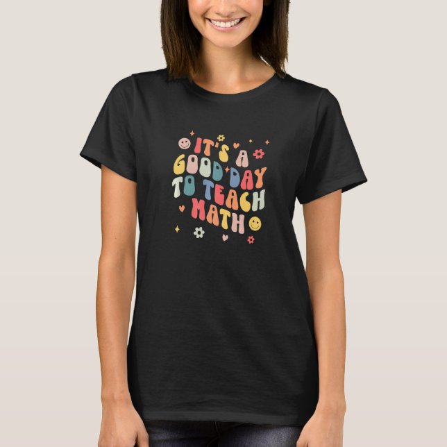 It's A Good Day To Teach Math Groovy Math Teacher  T-Shirt (Front)