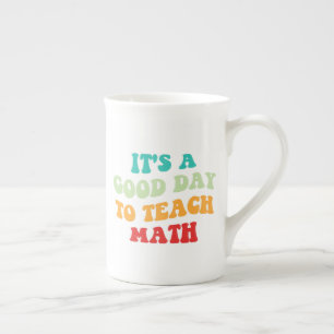 It's A Good Day To Teach Math I Bone China Mug