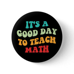 It's A Good Day To Teach Math I Button