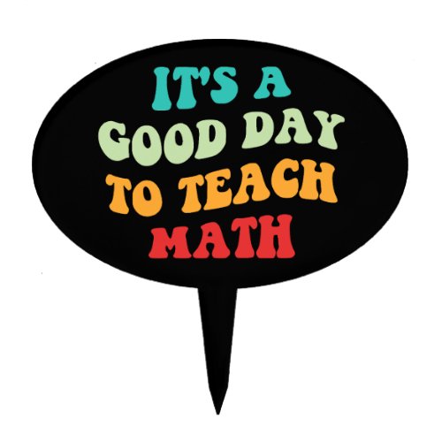 Its A Good Day To Teach Math I Cake Topper