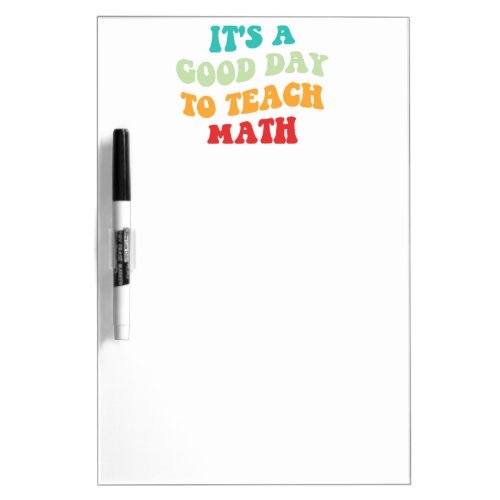  Its A Good Day To Teach Math I Dry Erase Board