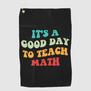It's A Good Day To Teach Math I Golf Towel