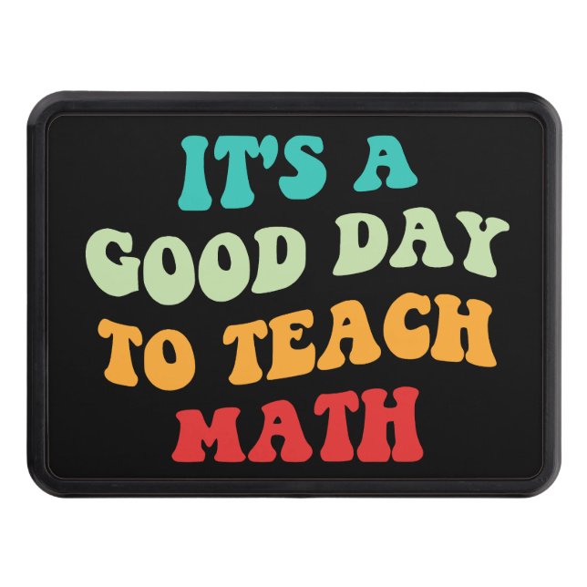 It's A Good Day To Teach Math I Hitch Cover (Front)