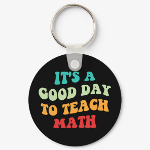 It's A Good Day To Teach Math I Keychain