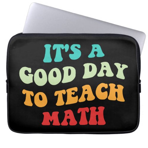 Its A Good Day To Teach Math I Laptop Sleeve